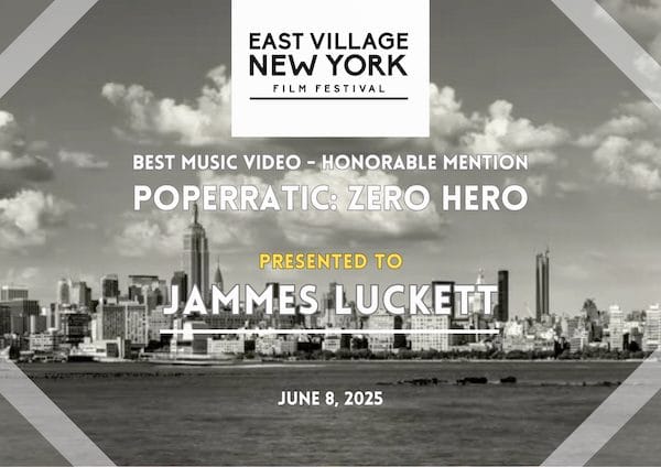Award Certificate presented to Jammes Luckett, director of Poperratic: Zero Hero, Best Music Video - Honorable Mention by East Village New York Film Festival, June 8, 2025